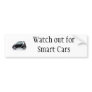 Watch out for Smart Cars Bumper Sticker
