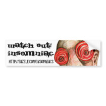 Watch Out Insomniac bumper stickers by Insomniacs Watch Out Insomniac bumper stickers