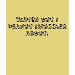 Watch out ! Peanut Smuggler about. t-shirts