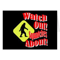 Watch out! Squatches about! Greeting Cards