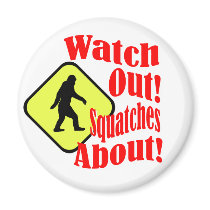 Watch out! Squatches about! Magnets