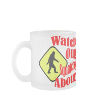Watch out! Squatches about! Coffee Mugs