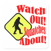 Watch out! Squatches about! Square Stickers