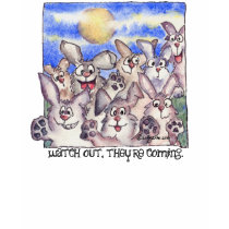 Watch out, they're coming. t-shirts