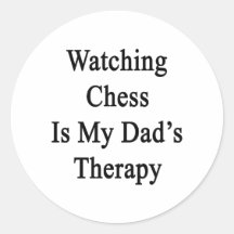 Watching Chess Is My Dad's Therapy Round Stickers