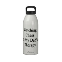 Watching Chess Is My Dad's Therapy Reusable Water Bottles