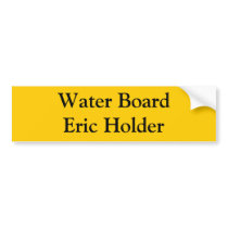 Water Board Eric Holder bumper stickers