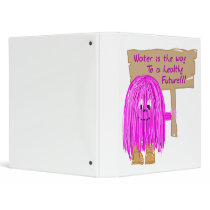 Water is the way to a healthy future! 3 ring binder