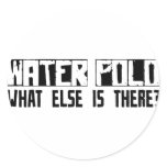 Water Polo What Else Is There? Round Sticker