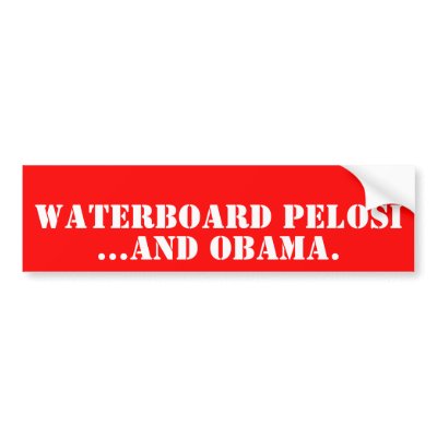 WATERBOARD PELOSI, ...And OBAMA. Bumper Sticker by beachcommando
