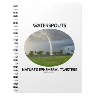 Waterspouts Nature's Ephemeral Twisters Spiral Notebook