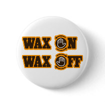 Wax On - Wax Off Pinback Button