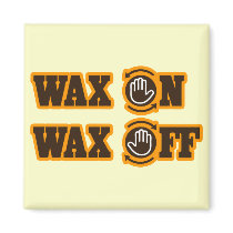 Wax On - Wax Off Magnet