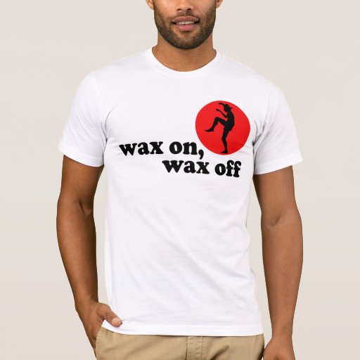 wax on wax off! TShirt Zazzle