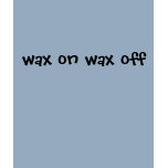 wax on wax off t-shirts