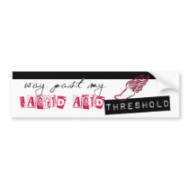 Way past my lactic acid threshold bumper sticker