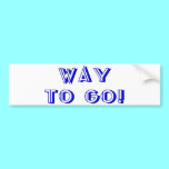 Way to go! bumper stickers