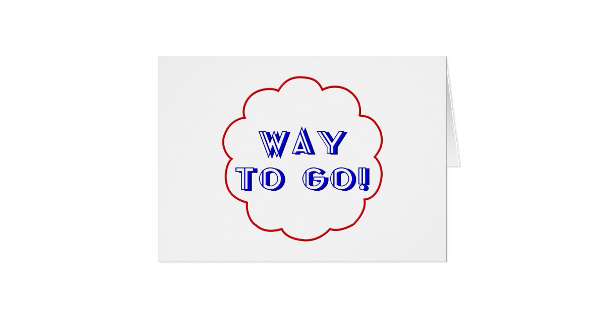 Way to go! card | Zazzle