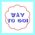 Way to go! posters