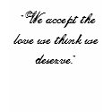 "We accept the love we think we deserve." t-shirts