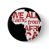 WE ALL CAME FROM AFRICA PINS