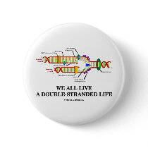 We All Live A Double-Stranded Life (DNA Humor) buttons by wordsunwords We All Live A Double-Stranded Life (DNA Humor) buttons