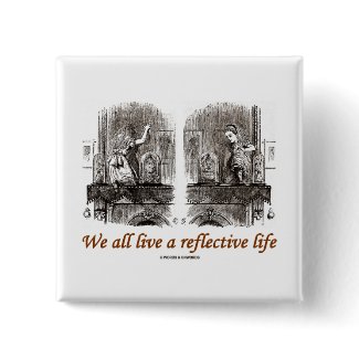 We All Live A Reflective Life (Wonderland) button