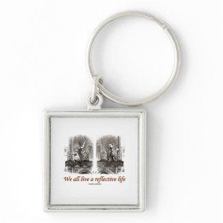 We All Live A Reflective Life (Wonderland) keychain