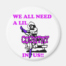 We All Need A Lil Country In Us Refrigerator Magnets