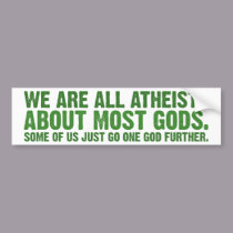 We are all atheists about most gods... bumper stickers