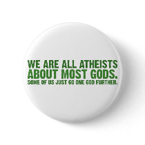 We are all atheists about most gods buttons