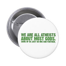 We are all atheists about most gods... pinback button
