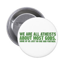 We are all atheists about most gods buttons