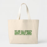 We are all atheists about most gods... tote bags