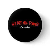 We are all doomed (eventually) buttons