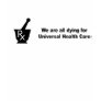 We are all dying for universal health care