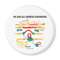 We Are All Genetic Engineers (RNA Splicing) Magnets