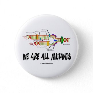 We Are All Mutants (DNA Replication Humor) Button