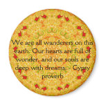 We are all wanderers on this earth....GYPSY QUOTE Fridge Magnet
