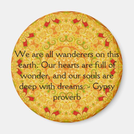 We are all wanderers on this earth....GYPSY QUOTE Fridge Magnet