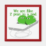We are Like Two Peas in a Pod Fridge Magnet