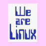 We are Linux