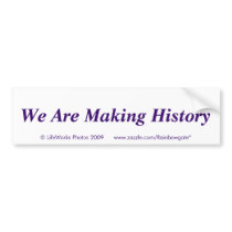 We Are Making History bumper stickers