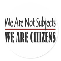 We Are Not Subjects We Are Citizens Stickers