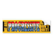 We Are Progressive and We Don't Quit bumper stickers