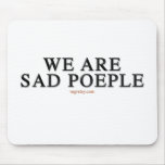 We Are Sad People Mouse Pads