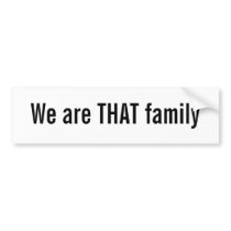 We are THAT family bumper stickers by wearethatfamily We are THAT family bumper stickers