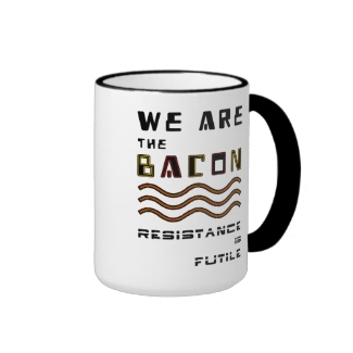 We Are The Bacon. Resistance is Futile