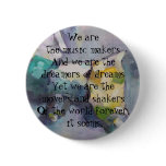 We are the dreamers of dreams buttons