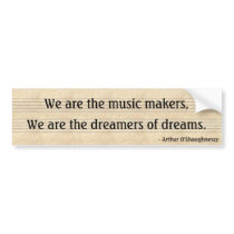 We are the music makers,, We are the dreamers... bumper stickers by Bobnibus We are the music makers,, We are the dreamers... bumper stickers